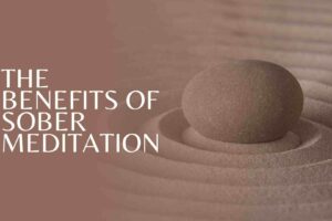 Sober Meditation Benefits